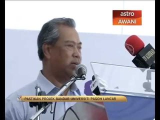 Pastikan projek bandar Universiti Pagoh lancar