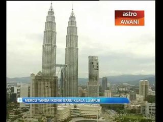 Mercu tanda ikonik baru Kuala Lumpur