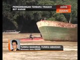 Perkembangan hari ke-7 tragedi bot karam