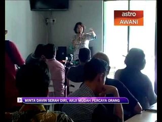 Minta Davin serah diri, akui mudah percaya orang