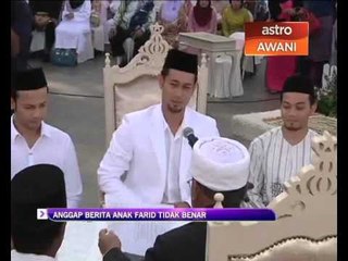 Anggap berita anak Farid tidak benar