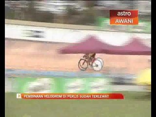 Pembinaan veledrom di Perlis sudah terlambat