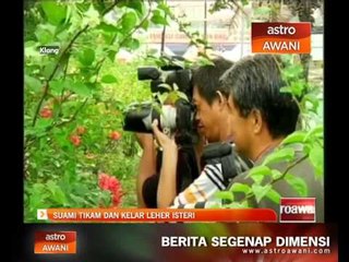 Suami tikam dan kelar leher isteri