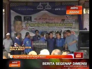 Azam calon BN di Kuala Besut