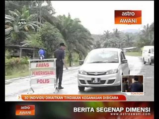 30 individu dikaitkan tindakan keganasan dibicara