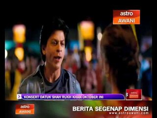 Download Video: Konsert Datuk Shah Rukh Khan Oktober ini