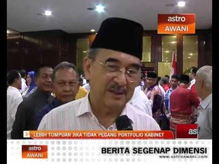 Lebih tumpuan jika tidak pegang portfolio kabinet