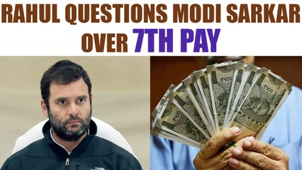 7th Pay commission : Rahul Gandhi questions Modi Sarkar over delay in pay hike | Oneindia News