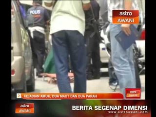 Kejadian amuk, 2 maut dan 2 cedera