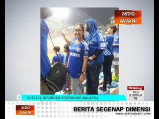 Chelsea hiburkan penyokong Malaysia