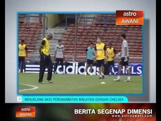 Menjelang aksi persahabatan Malaysia dengan Chelsea