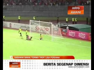 Sarawak bakal terima trofi Liga Perdana