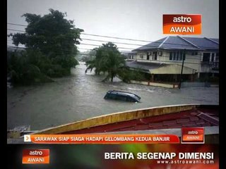 Sarawak siap sedia hadapi gelombang kedua banjir