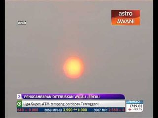 Penggambaran diteruskan walau jerebu