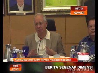 Najib akan utus surat kepada Presiden Indonesia