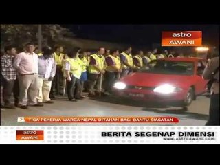 3 pekerja Nepal ditahan bagi bantu siasatan
