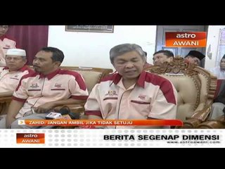 Jangan ambil jika tidak setuju - Zahid