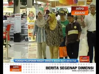 Peniaga pelaporan kredit swasta wajib ikuti akta 710