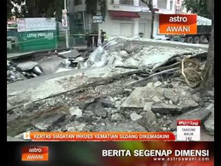 Kertas siasatan inkues kematian sedang dikemaskini