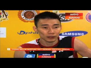 Chong Wei belum puas hati dengan prestasi sendiri