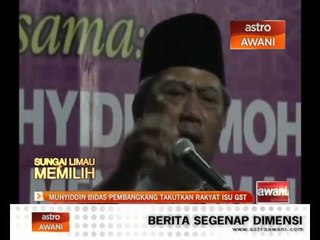 Muhyiddin bidas pembangkang takutkan rakyat isu GST