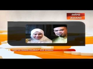 Download Video: Tempoh reman dilanjut dua minggu