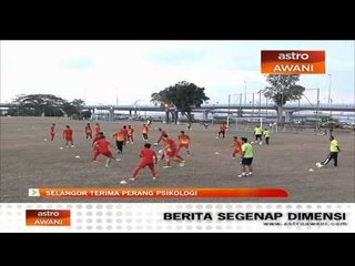 Selangor terima perang psikologi sebelum bertemu JDT