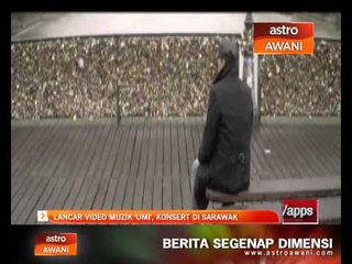 Lancar video muzik 'Umi', konsert di Sarawak