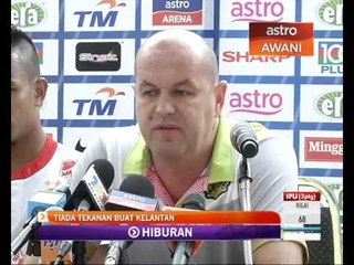 JDT bersedia, Kelantan tiada tekanan