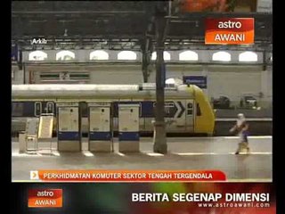 Perkhidmatan komuter sektor tengah tergendala