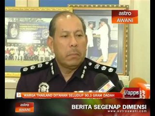 Warga Thailand ditahan seludup 90.3 gram dadah