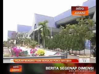 Pelajar mengaku tidak bersalah punca bayi mati