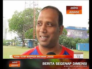 PDRM tetap waspada ancaman lawan