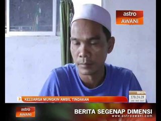 Download Video: Keluarga mungkin ambil tindakan susulan