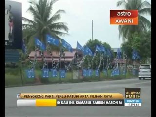 Penyokong parti perlu patuhi akta pilihan raya