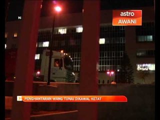 Penghantaran wang tunai dikawal ketat