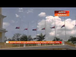 Sultan Johor titah bendera negeri dikibar separuh tiang