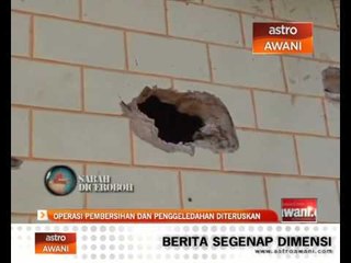 Operasi pembersihan dan penggeledahan diteruskan