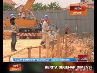 Jualan rumah pra pelancaran harus dihentikan