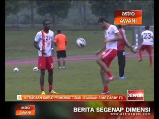 Ketiadaan Karlo Primorac tisak jejas Sime Darby FC