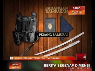 Download Video: Balu dipercayai terlibat militan ditahan