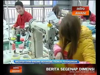 Malaysia & China bincang mekanisme promosi perdagangan