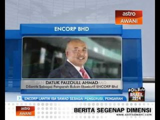 Encorp lantik Isa Samad sebagai pengerusi, pengarah