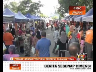 Download Video: Peniaga langgar peraturan berdepan tindakan tegas