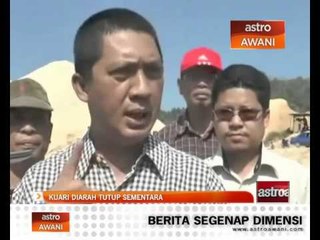 Kuari diarah tutup sementara