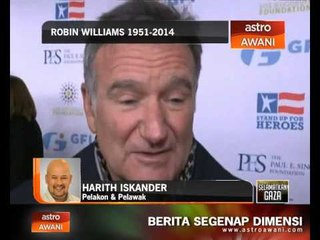 Robin Williams 1951 - 2014: Reaksi Harith Iskander