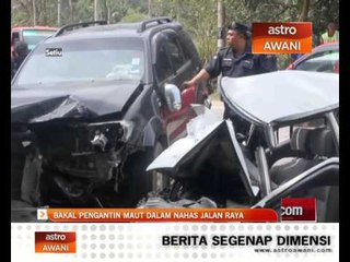 Bakal pengantin maut nahas jalanraya