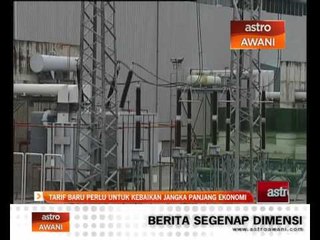 Tarif elektrik baru demi kebaikan ekonomi jangka panjang