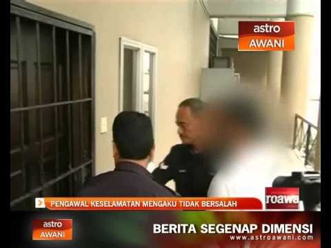 Pengawal keselamatan mengaku tidak bersalah