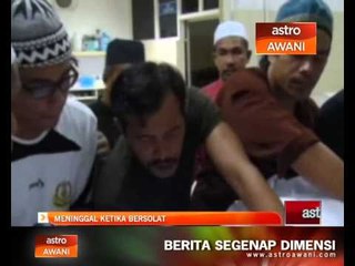 Meninggal dunia ketika bersolat